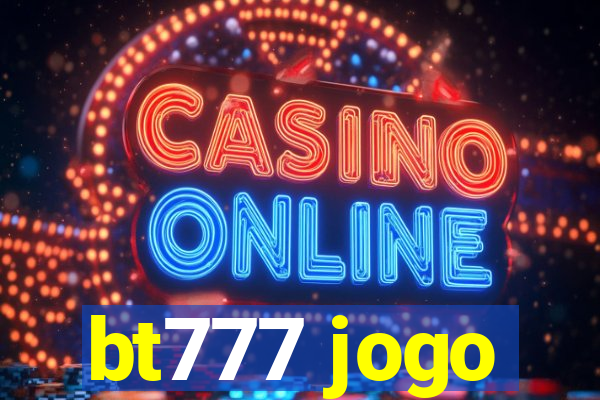 bt777 jogo